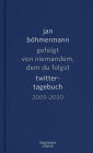 Gefolgt von niemandem, dem du folgst: Twitter-Tagebuch. 2009-2020