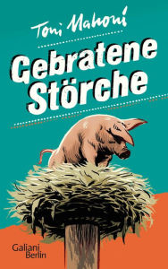 Title: Gebratene Störche, Author: Toni Mahoni