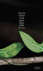 Title: Und dann diese Stille: Roman, Author: Harriet Köhler