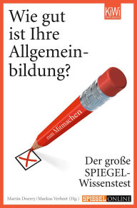 Title: Wie gut ist Ihre Allgemeinbildung?: Der große SPIEGEL-Wissenstest zum Mitmachen, Author: Martin Doerry