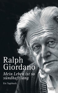 Title: Mein Leben ist so sündhaft lang: Ein Tagebuch, Author: Ralph Giordano