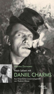 Title: Mein Leben mit Daniil Charms: Aus Gesprächen zusammengestellt von Vladimir Glozer, Author: Marina Durnowo