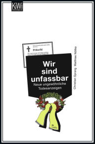 Title: Wir sind unfassbar: Neue ungewöhnliche Todesanzeigen, Author: Dr. Christian Sprang