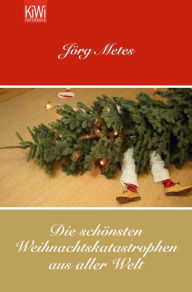 Title: Die schönsten Weihnachtskatastrophen aus aller Welt, Author: Jörg Metes