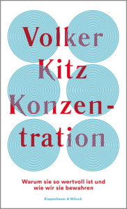 Title: Konzentration: Warum sie so wertvoll ist und wie wir sie bewahren, Author: Volker Kitz