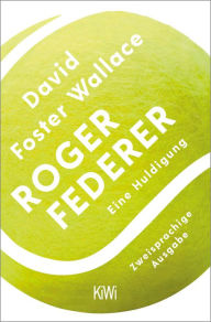 Title: Roger Federer: Eine Huldigung. Zweisprachige Ausgabe, Author: David Foster Wallace