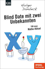 Title: Blind Date mit zwei Unbekannten: 100 neue Mathe-Rätsel, Author: Holger Dambeck