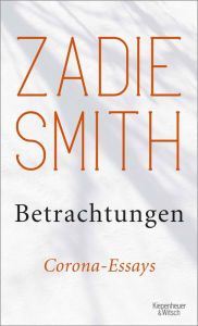 Title: Betrachtungen: Corona-Essays, Author: Zadie Smith