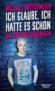 Title: Ich glaube, ich hatte es schon: Die Corona-Chroniken, Author: Michael Mittermeier