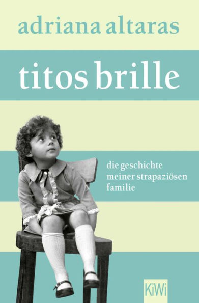 Titos Brille: Die Geschichte meiner strapaziösen Familie