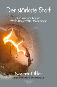 Title: Der stärkste Stoff: Psychedelische Drogen: Waffe, Rauschmittel, Medikament, Author: Norman Ohler