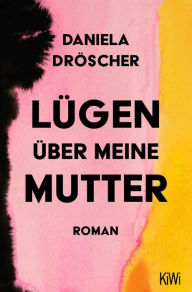 Title: Lügen über meine Mutter: Roman, Author: Daniela Dröscher