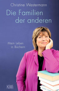 Title: Die Familien der anderen: Mein Leben in Büchern, Author: Christine Westermann