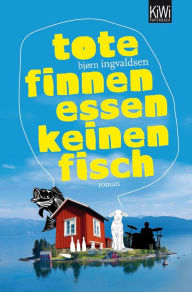 Title: Tote Finnen essen keinen Fisch: Roman, Author: Björn Ingvaldsen