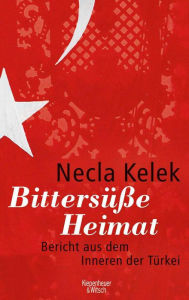 Title: Bittersüße Heimat.: Bericht aus dem Inneren der Türkei, Author: Necla Kelek