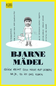 Title: Glück reimt sich nicht auf Leben: Na ja, so ist das eben, Author: Bjarne Mädel