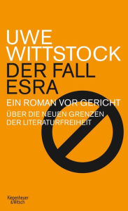 Title: Der Fall Esra: Ein Roman vor Gericht. Über die neuen Grenzen der Literaturfreiheit, Author: Uwe Wittstock