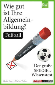 Title: Wie gut ist Ihre Allgemeinbildung? Fußball: Der große SPIEGEL-Wissenstest zum Mitmachen, Author: Martin Doerry