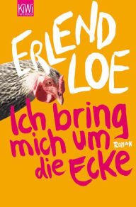 Title: Ich bring mich um die Ecke: Roman, Author: Erlend Loe