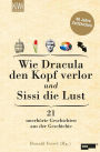 Wie Dracula den Kopf verlor und Sissi die Lust: 21 unerhörte Geschichten aus der Geschichte - 40 Jahre ZeitZeichen