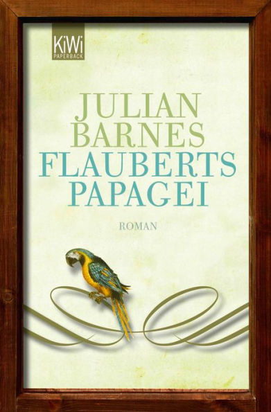 Flauberts Papagei: Roman