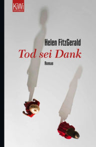 Title: Tod sei Dank: Roman, Author: Helen FitzGerald