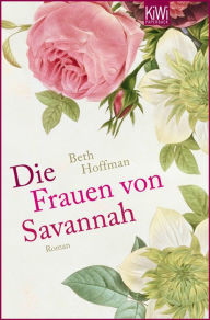 Title: Die Frauen von Savannah: Roman, Author: Beth Hoffman