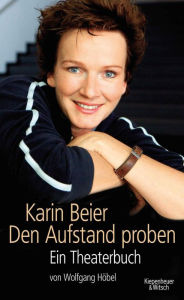 Title: Karin Beier. Den Aufstand proben: Ein Theaterbuch, Author: Karin Beier