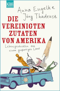 Title: Die Vereinigten Zutaten von Amerika: Lebensgeschichten aus einem großartigen Land, Author: Jörg Thadeusz