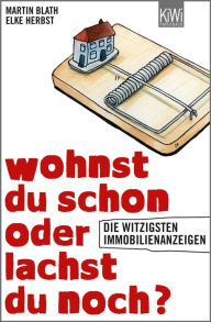 Title: Wohnst du schon oder lachst du noch?: Die witzigsten Immobilienanzeigen, Author: Martin Blath