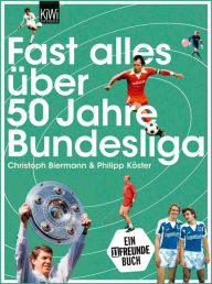 Title: Fast alles über 50 Jahre Bundesliga, Author: Christoph Biermann