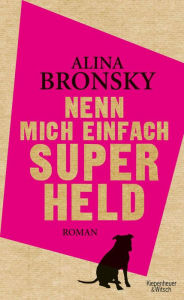 Title: Nenn mich einfach Superheld: Roman, Author: Alina Bronsky