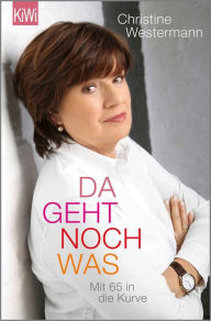 Title: Da geht noch was: Mit 65 in die Kurve, Author: Christine Westermann