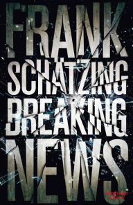 Title: Breaking News, Author: Frank Schätzing