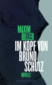 Title: Im Kopf von Bruno Schulz: Eine Erzählung, Author: Maxim Biller