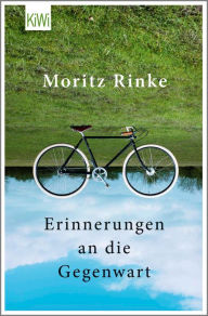 Title: Erinnerungen an die Gegenwart, Author: Moritz Rinke