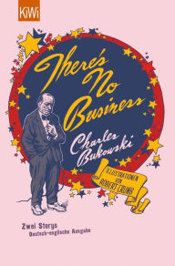 Title: There's No Business / Bring Me Your Love: Zwei Storys. deutsch-englische Ausgabe, Author: Charles Bukowski