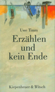 Title: Erzählen und kein Ende: Versuch zu einer Ästhetik des Alltags, Author: Uwe Timm