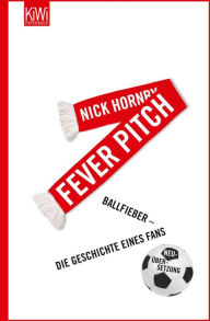 Title: Fever Pitch: Ballfieber - Die Geschichte eines Fans, Author: Nick Hornby