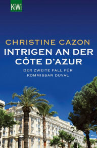 Title: Intrigen an der Côte d'Azur: Der zweite Fall für Kommissar Duval, Author: Christine Cazon