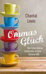 Title: Ommas Glück: Das Leben meiner Großmutter in ihrer Demenz-WG, Author: Chantal Louis