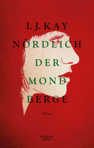 Title: Nördlich der Mondberge: Roman, Author: I. J. Kay