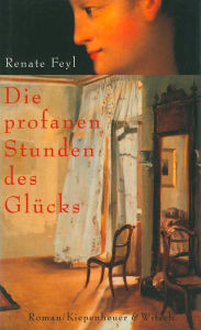 Title: Die profanen Stunden des Glücks: Roman, Author: Renate Feyl