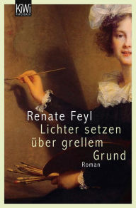 Title: Lichter setzen über grellem Grund: Roman, Author: Renate Feyl