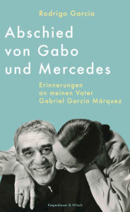 Title: Abschied von Gabo und Mercedes: Erinnerungen an meinen Vater Gabriel García Márquez, Author: Rodrigo García