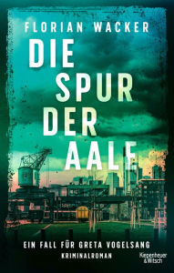Title: Die Spur der Aale: Ein Fall für Greta Vogelsang, Author: Florian Wacker