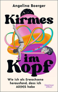 Title: Kirmes im Kopf: Wie ich als Erwachsene herausfand, dass ich AD(H)S habe, Author: Angelina Boerger