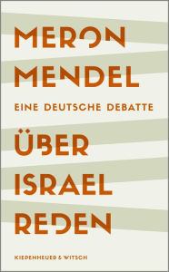 Title: Über Israel reden: Eine deutsche Debatte Shortlist des Deutschen Sachbuchpreises 2023, Author: Meron Mendel
