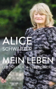 Title: Mein Leben: Lebenslauf und Lebenswerk in einem Band, Author: Alice Schwarzer