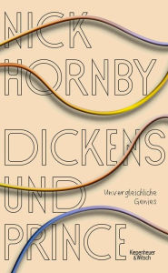 Title: Dickens und Prince: Unvergleichliche Genies, Author: Nick Hornby